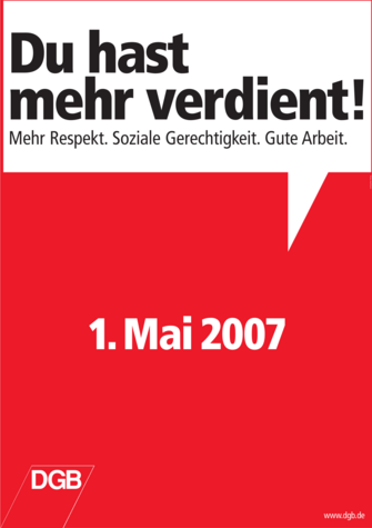 1. Mai-Plakat 1. Mai 2007: Motiv: Sprechblase auf rotem Grund mit dem Text "Du hast mehr verdient! Mehr Respekt. Soziale Sicherheit. Gute Arbeit."