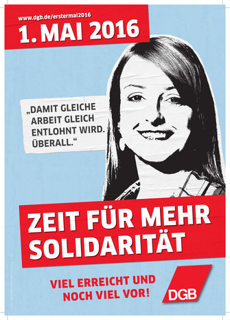  Maiplakat mit Slogan "1. Mai 2016: Zeit für mehr Solidarität". Junge Frau mit Sprechblase: "Damit gleiche Arbeit gleich entlohnt wird. Überall."