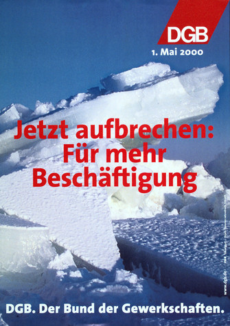 Plakat 1. Mai 2000: Text: etzt aufbrechen: Für mehr Beschäftigung. Motiv: Übereinander geschichtete, aufgebrochene Eisschollen. Eine Eisscholle zeigt gen Himmel.