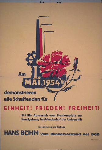 Maiplakat 1954. Motiv: Zeichnung einer rote Nelke vor rauchenden Industrie-Schornsteinen und dem Förderrad eines Zechenaufzuges. Text "Am 1. Mai 1954 demonstieren alles Schaffenden für Einheit! Frieden! Freiheit! 9.00 Uhr Abmarsch vom Frankenplatz zur Kundgebung im Arkadenhof der Universität. Es spricht zu uns Kollege Hans Böhm vom Bundesvorstand des DGB