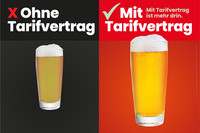 Kampagnenmotiv Tarifwende: Bild von 2 Gläsern mit Bier, eins der Gläser mit Bier ist sehr klein. Dar-über steht "Ohne Tarifvertrag", das andere Glas mit Bier ist groß und sieht frisch gezapft aus. Darüber steht "Mit Tarifvertrag - Mit Tarifvertrag ist mehr drin."